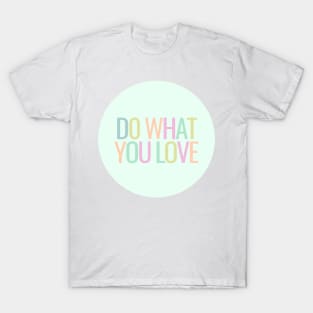 Do What You Love - Inspiring and Motivational Quotes T-Shirt